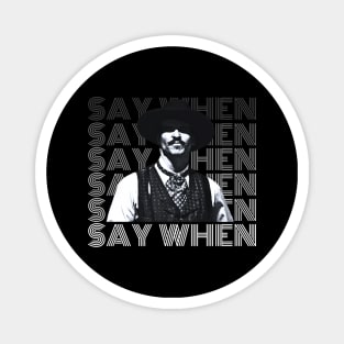Say when, tombstone Magnet